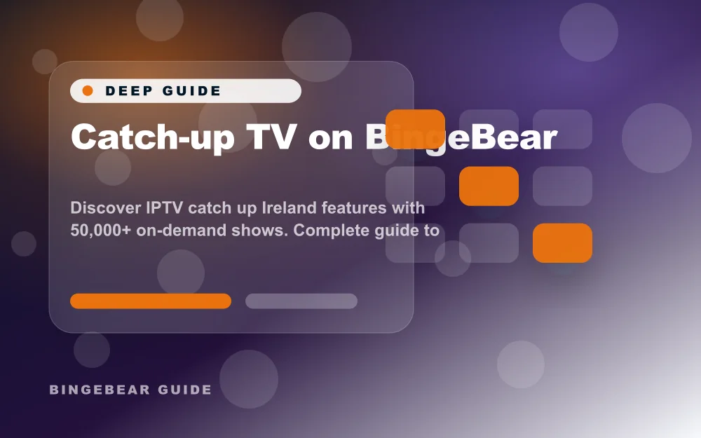 Catch-up TV on BingeBear - Discover IPTV catch up Ireland features with 168,000+ film and 44,000+ series shows. Complete guide to timeshift, playback, and catch up s