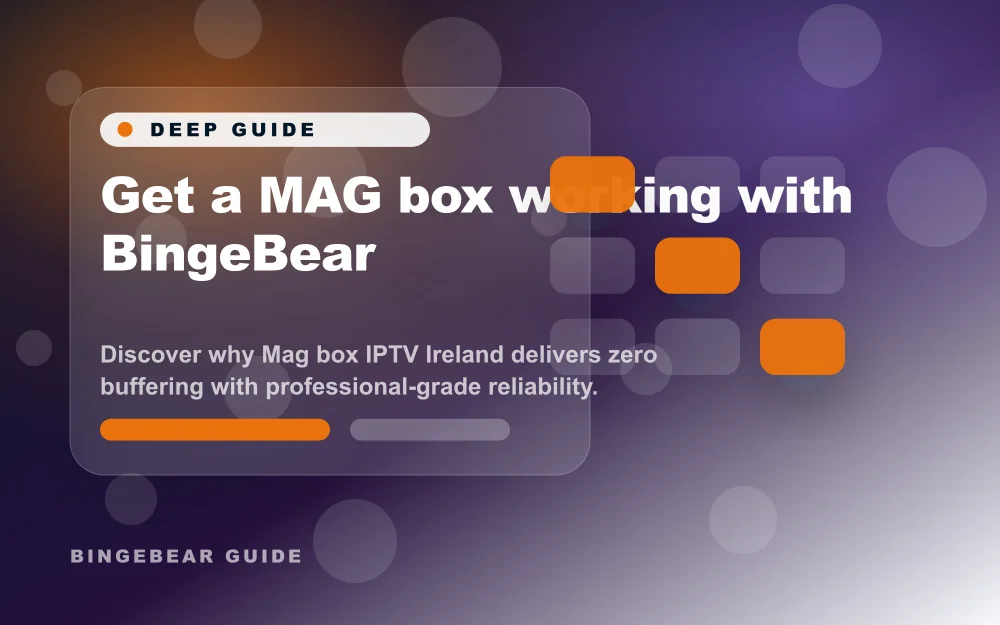 Get a MAG box working with BingeBear - Discover why Mag box IPTV Ireland delivers zero buffering with professional-grade reliability. Complete setup g