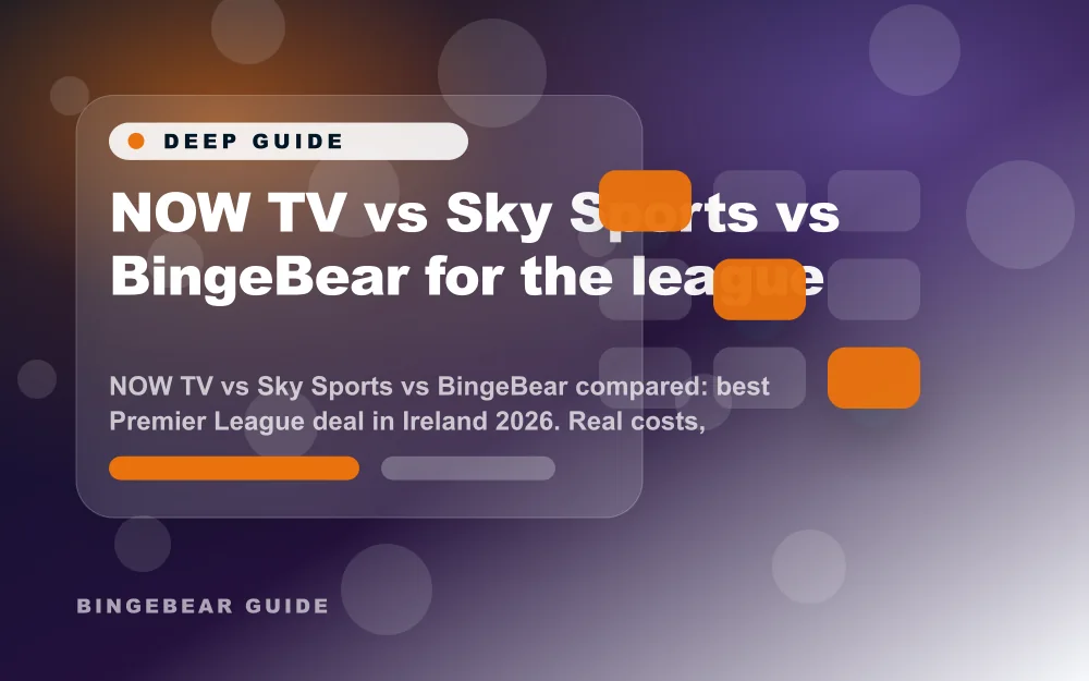 NOW TV vs Sky Sports vs BingeBear for the league - NOW TV vs Sky Sports vs BingeBear compared: best Premier League deal in Ireland 2026. Real costs, r