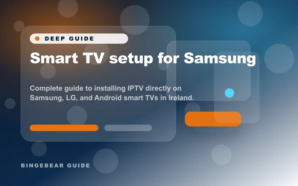 Smart TV setup for Samsung - Complete guide to installing IPTV directly on Samsung, LG, and Android smart TVs in Ireland. Skip the Firestick - use you