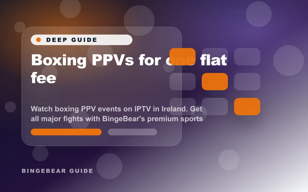 Boxing PPVs for one flat fee - Watch boxing PPV events on IPTV in Ireland. Get all major fights with BingeBear's premium sports coverage. 55,000+ live channels chan