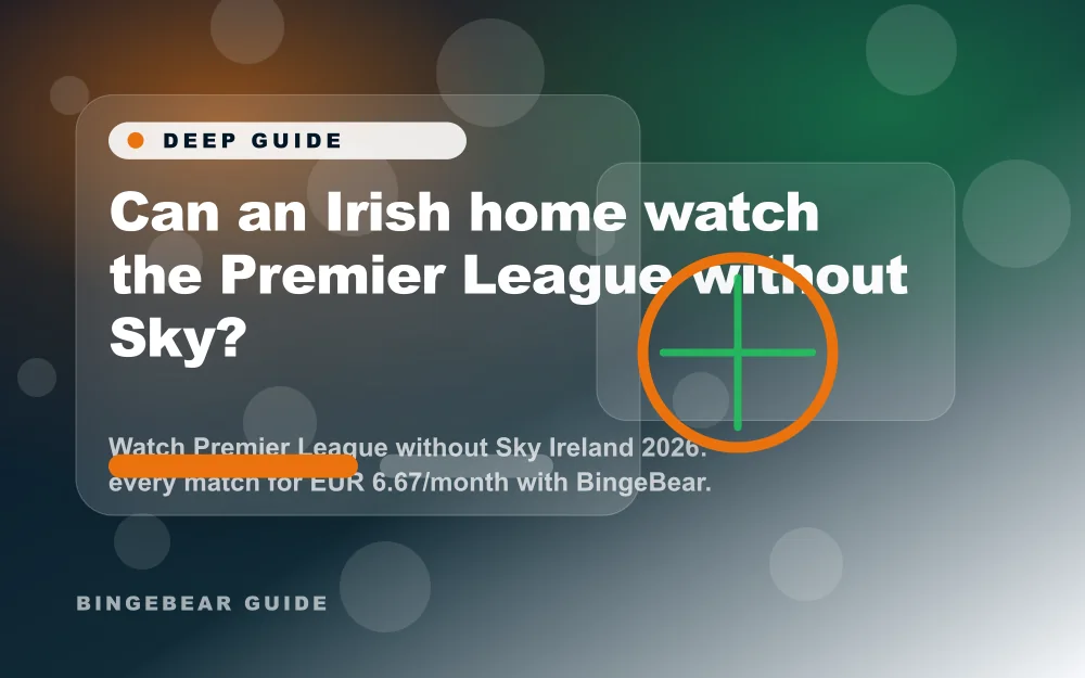 Un foyer irlandais peut-il regarder la Premier League sans Sky ? Regardez la Premier League sans Sky en Irlande en 2026 : tous les matchs pour 100 € pour 10 mois avec BingeBear